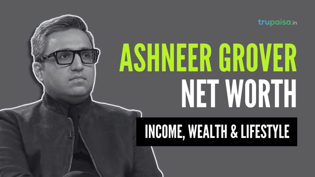 Ashneer Grover Net Worth